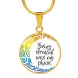 Being Straight Was My Phase - Necklace